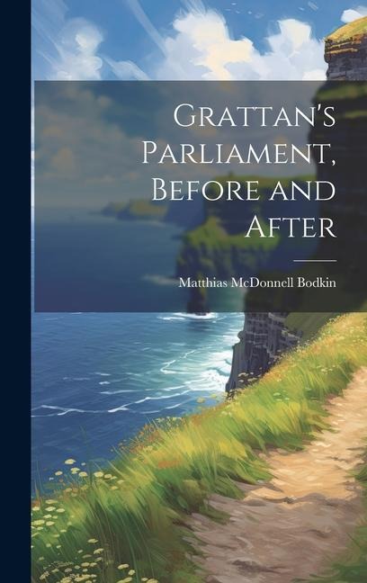 Grattans Parliament, Before and After