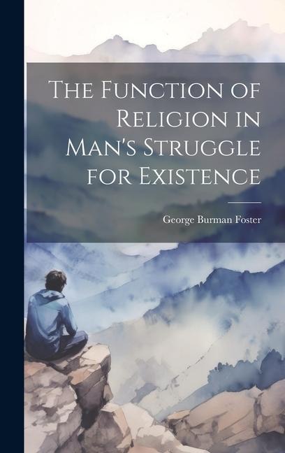 The Function of Religion in Mans Struggle for Existence
