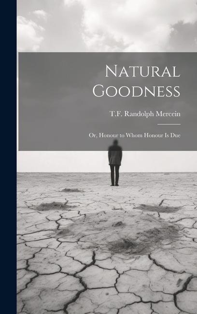 Natural Goodness; or, Honour to Whom Honour is Due