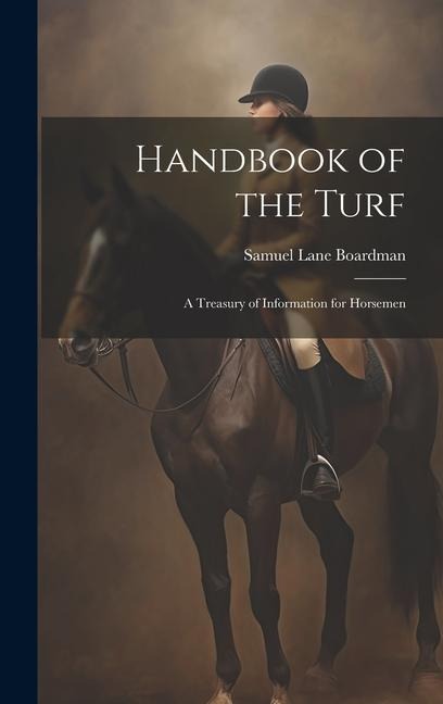 Handbook of the Turf: A Treasury of Information for Horsemen