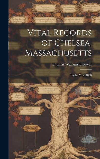 Vital Records of Chelsea, Massachusetts: To the Year 1850