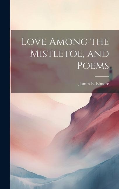 Love Among the Mistletoe, and Poems