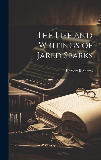 The Life and Writings of Jared Sparks