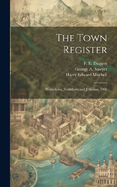 The Town Register: Waldoboro, Nobleboro and Jefferson, 1906