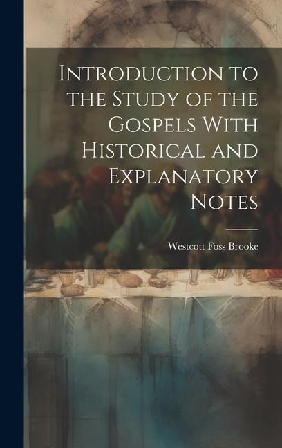 Introduction to the Study of the Gospels With Historical and Explanatory Notes