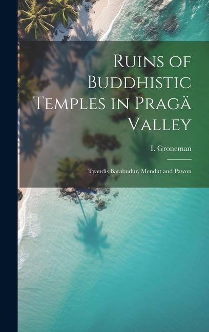 Ruins of Buddhistic Temples in Pragä Valley: Tyandis Barabudur, Mendut and Pawon