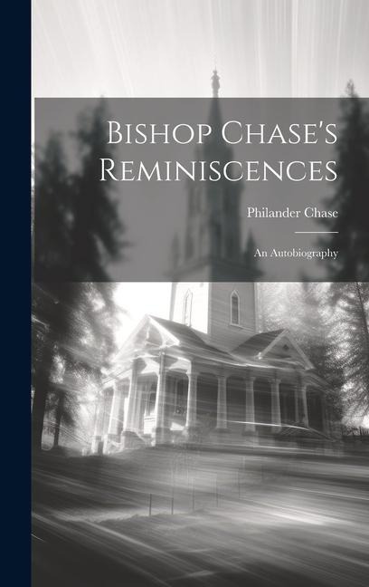 Bishop Chases Reminiscences: An Autobiography
