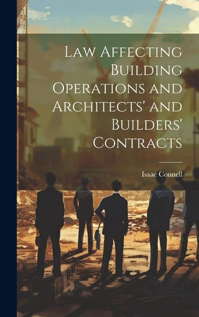 Law Affecting Building Operations and Architects and Builders Contracts