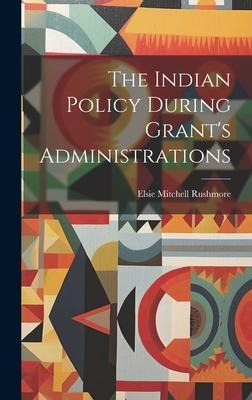 The Indian Policy During Grants Administrations