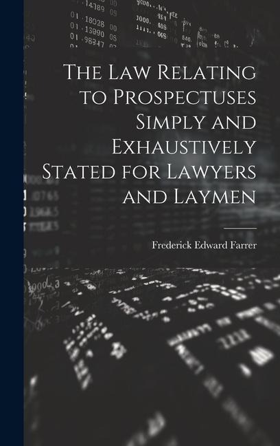 The Law Relating to Prospectuses Simply and Exhaustively Stated for Lawyers and Laymen
