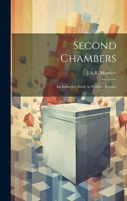 Second Chambers: An Inductive Study in Political Science