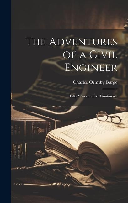 The Adventures of a Civil Engineer: Fifty Years on Five Continents