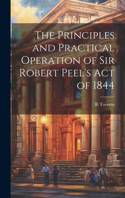 The Principles and Practical Operation of Sir Robert Peels Act of 1844