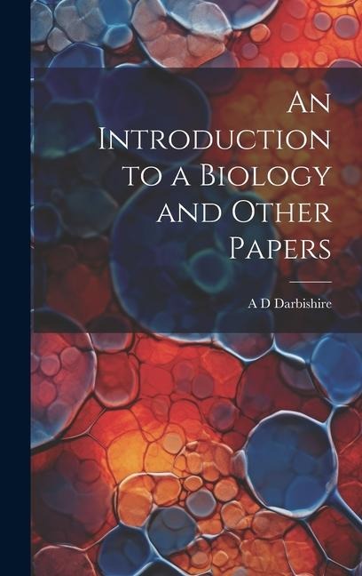 An Introduction to a Biology and Other Papers