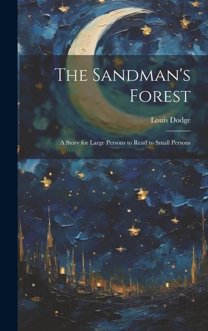 The Sandmans Forest: A Story for Large Persons to Read to Small Persons