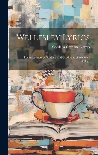 Wellesley Lyrics: Poems Written by Students and Graduates of Wellesley College