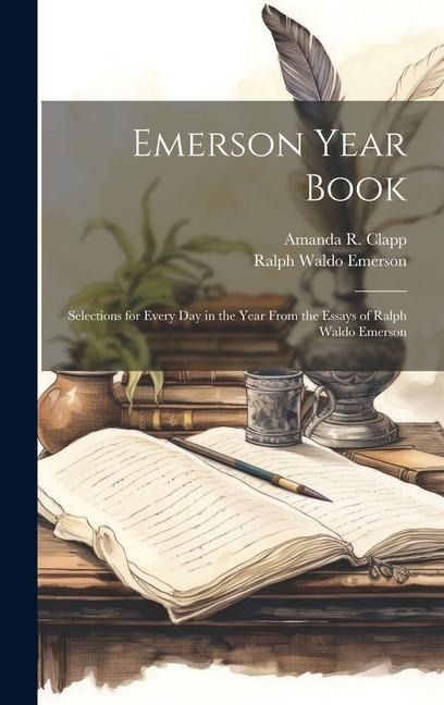 Emerson Year Book; Selections for Every day in the Year From the Essays of Ralph Waldo Emerson