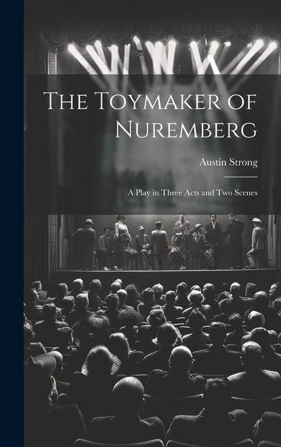 The Toymaker of Nuremberg; a Play in Three Acts and two Scenes