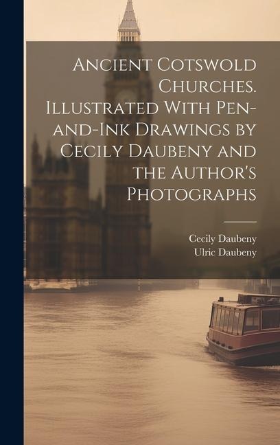 Ancient Cotswold Churches. Illustrated With Pen-and-ink Drawings by Cecily Daubeny and the Authors Photographs