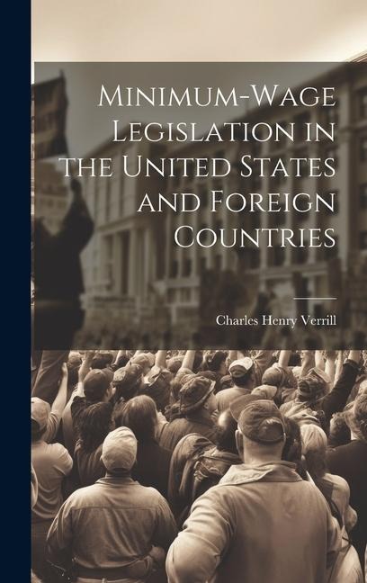 Minimum-wage Legislation in the United States and Foreign Countries