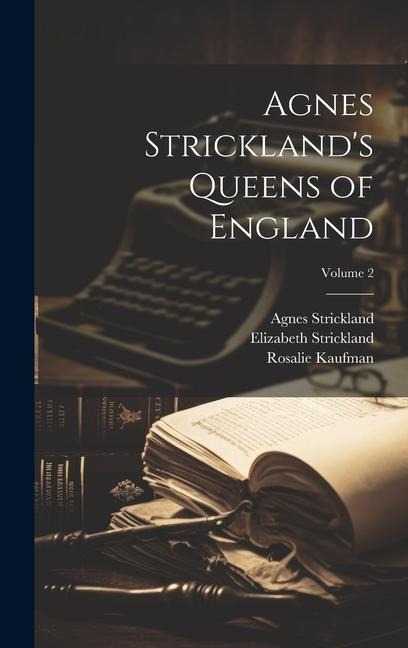 Agnes Stricklands Queens of England; Volume 2