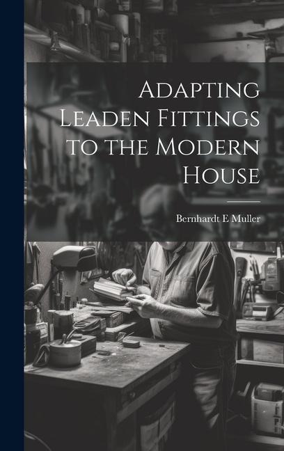 Adapting Leaden Fittings to the Modern House