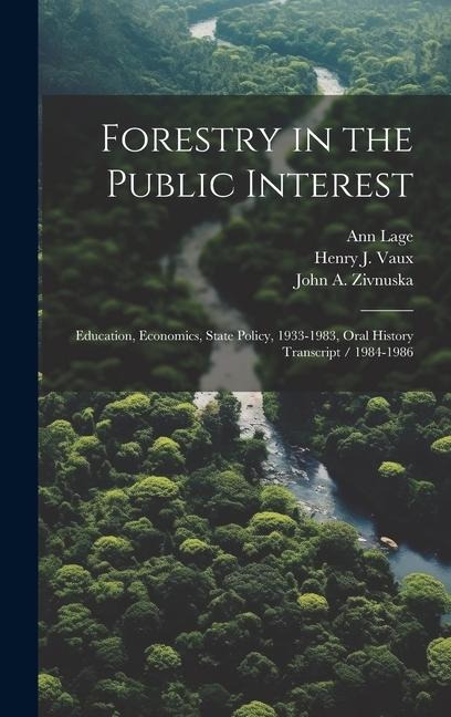 Forestry in the Public Interest: Education, Economics, State Policy, 1933-1983, Oral History Transcript / 1984-1986