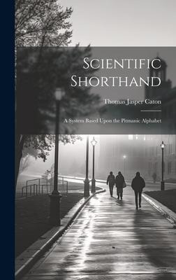 Scientific Shorthand; a System Based Upon the Pitmanic Alphabet