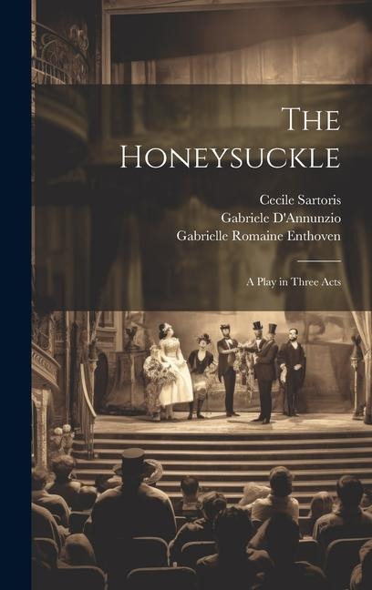 The Honeysuckle: A Play in Three Acts