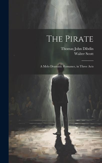 The Pirate: A Melo Dramatic Romance, in Three Acts