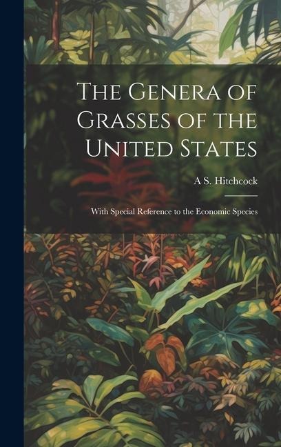 The Genera of Grasses of the United States: With Special Reference to the Economic Species