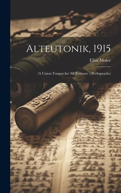 Alteutonik, 1915: (a Union Tongue for all Teutons): (weltsprache)