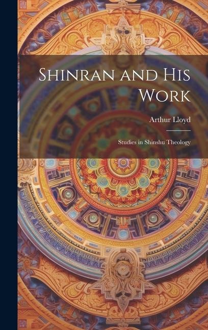 Shinran and his Work: Studies in Shinshu Theology