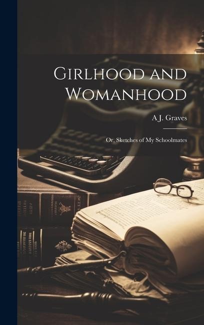 Girlhood and Womanhood: Or, Sketches of my Schoolmates