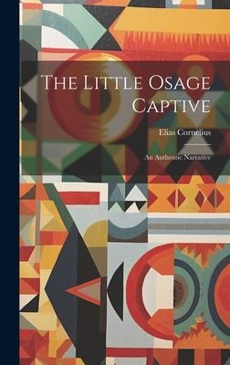 The Little Osage Captive: An Authentic Narrative