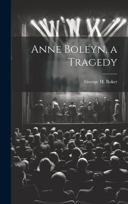 Anne Boleyn, a Tragedy