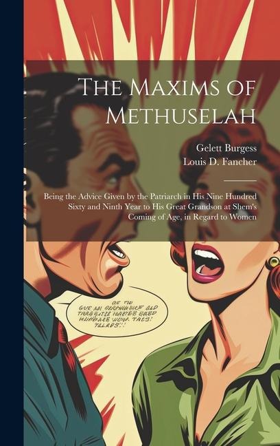 The Maxims of Methuselah: Being the Advice Given by the Patriarch in his Nine Hundred Sixty and Ninth Year to his Great Grandson at Shem's Comin