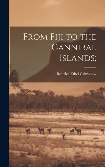 From Fiji to the Cannibal Islands;