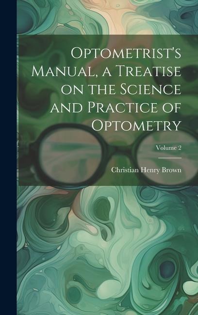 Optometrists Manual, a Treatise on the Science and Practice of Optometry; Volume 2