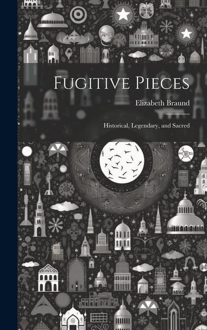 Fugitive Pieces: Historical, Legendary, and Sacred