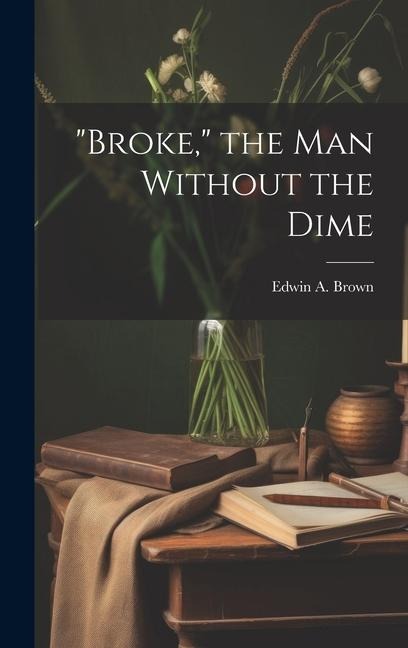Broke, the man Without the Dime
