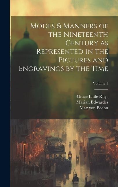 Modes & Manners of the Nineteenth Century as Represented in the Pictures and Engravings by the Time; Volume 1