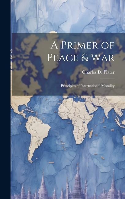 A Primer of Peace & War: Principles of International Morality