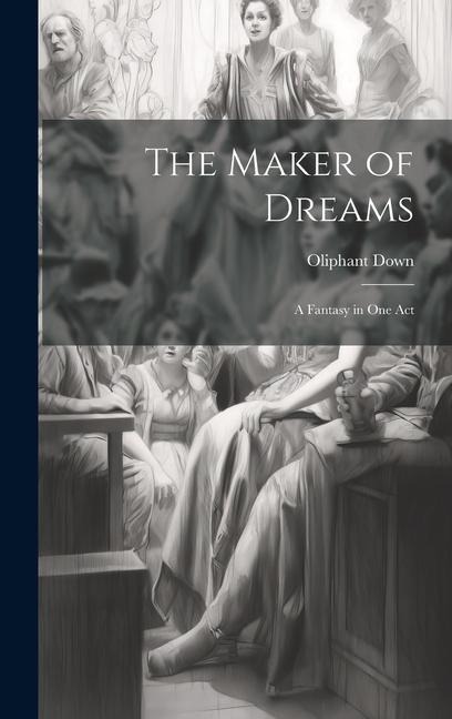The Maker of Dreams; a Fantasy in one Act