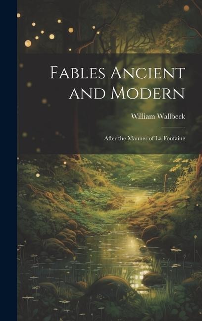 Fables Ancient and Modern: After the Manner of La Fontaine