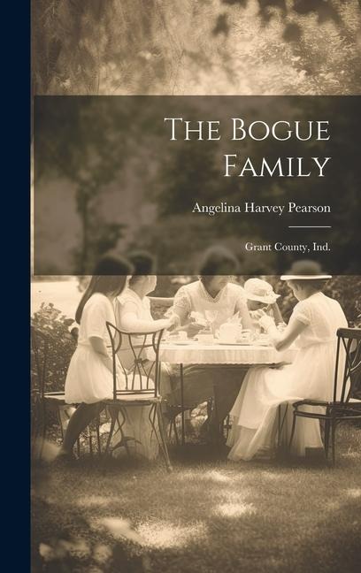 The Bogue Family: Grant County, Ind.