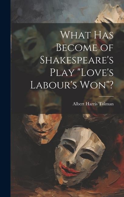 What has Become of Shakespeares Play Loves Labours won?