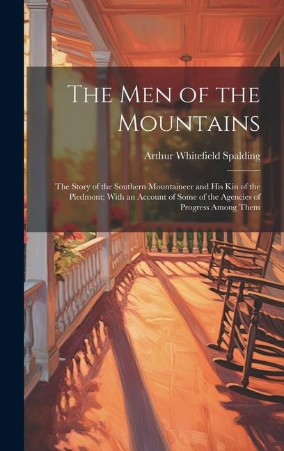 The men of the Mountains; the Story of the Southern Mountaineer and his kin of the Piedmont; With an Account of Some of the Agencies of Progress Among