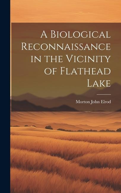 A Biological Reconnaissance in the Vicinity of Flathead Lake