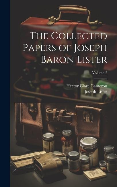The Collected Papers of Joseph Baron Lister; Volume 2